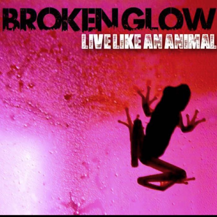 "Live Like An Animal," Broken Glow (2014)